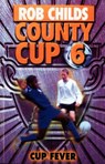 County Cup (6): Cup Fever - Rob Childs - 9781448101832