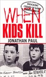 When Kids Kill - Jonathan Paul - 9781448114009