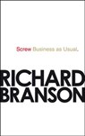 Screw Business as Usual - Sir Richard Branson - 9781448114191