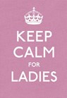 Keep Calm for Ladies - Ebury Publishing - 9781448117611