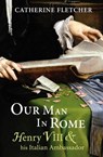 Our Man in Rome - Catherine Fletcher - 9781448129522