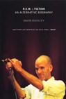 R.E.M. | Fiction: An Alternative Biography - David Buckley - 9781448132461