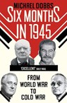 Six Months in 1945 - Michael Dobbs - 9781448135479