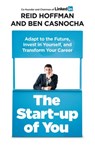 The Start-up of You: Adapt to the Future, Invest in Yourself, and Transform Your Career - Reid Hoffman ; Ben Casnocha - 9781448136292