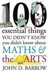 100 Essential Things You Didn't Know You Didn't Know About Maths and the Arts - John D. Barrow - 9781448137480