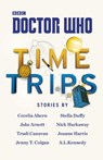Doctor Who: Time Trips (The Collection) - Cecelia Ahern ; Jake Arnott ; Trudi Canavan ; Stella Duffy ; Nick Harkaway ; Joanne Harris ; A.L. Kennedy ; Jenny T Colgan - 9781448142323