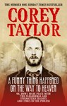 A Funny Thing Happened On The Way To Heaven - Corey Taylor - 9781448146703