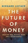The Future Of Money - Bernard Lietaer - 9781448149933