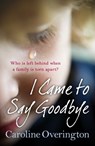 I Came to Say Goodbye - Caroline Overington - 9781448164554