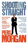 Shooting Straight - Piers Morgan - 9781448177592