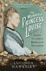 The Mystery of Princess Louise - Lucinda Hawksley - 9781448192113