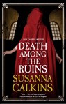 Death Among the Ruins - Susanna Calkins - 9781448306169
