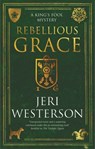Rebellious Grace - Jeri Westerson - 9781448314751