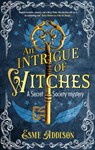 An Intrigue of Witches - Esme Addison - 9781448315680