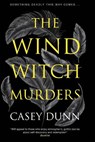 The Wind Witch Murders - Casey Dunn - 9781448318919