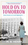 Hold on to Tomorrow - M. B. Henry - 9781448321094