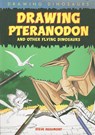 Drawing Pteranodon and Other Flying Dinosaurs - BEAUMONT,  Steve - 9781448804283