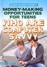 Money-Making Opportunities for Teens Who Are Computer Savvy - Kathy Furgang - 9781448893881