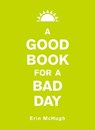 A Good Book for a Bad Day - Erin McHugh - 9781449462178