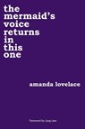 the mermaid's voice returns in this one - Amanda Lovelace ; ladybookmad - 9781449494162