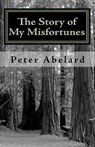 The Story of My Misfortunes - ABELARD,  Peter ; Bellows, Henry Adams - 9781449510688