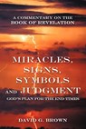Miracles, Signs, Symbols and Judgment God's Plan for the End Times - David G. Brown - 9781449766948