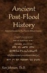 Ancient Post-Flood History: Historical Documents That Point to Biblical Creation - Ken Johnson Th D. - 9781449927936