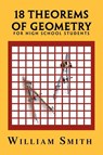 18 Theorems of Geometry - William Smith - 9781450090391