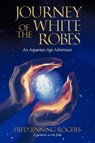 Journey of the White Robes - Fred Jenning Rogers - 9781450222815