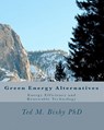 Green Energy Alternatives: Energy Efficiency and Renewable Technology - Ted M. Bixby - 9781450515504