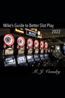 Mike's Guide to Better Slot Play - M. J. Veaudry - 9781450518055