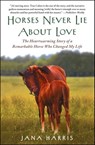Horses Never Lie about Love - Jana Harris - 9781451605860