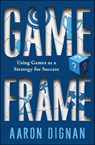 Game Frame - Aaron Dignan - 9781451611076