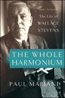 The Whole Harmonium: The Life of Wallace Stevens - Paul Mariani - 9781451624380