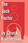 The Jack Factor - Chuck Klosterman - 9781451624502