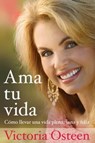Ama tu vida - Victoria Osteen - 9781451635959