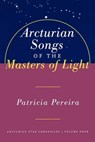 Arcturian Songs Of The Masters Of Light - Patricia Pereira - 9781451643756