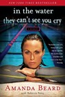 In the Water They Can't See You Cry - Amanda Beard ; Rebecca Paley - 9781451644388