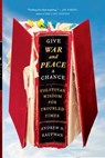 Give War and Peace a Chance - Andrew D. Kaufman - 9781451644722