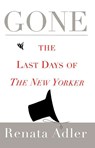 Gone: The Last Days of the New Yorker - Renata Adler - 9781451667226