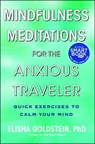 Mindfulness Meditations for the Anxious Traveler - Elisha Goldstein, Ph.D. - 9781451683950