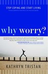 Why Worry? - Kathryn Tristan - 9781451687910