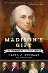 Madison's Gift: Five Partnerships That Built America - David O. Stewart - 9781451688597
