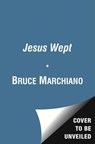 Jesus Wept: God's Tears Are for You - Bruce Marchiano - 9781451691863