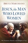 Jesus, the Man Who Loved Women - Bruce Marchiano - 9781451696677