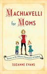 Machiavelli for Moms - Suzanne Evans - 9781451699593