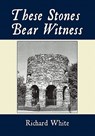 These Stones Bear Witness - Richard White - 9781452017181