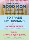 I Was a Really Good Mom Before I Had Kids, I'd Trade My Husband for a Housekeeper, Dirty Little Secrets - Amy Nobile ; Phil McGraw - 9781452105130