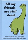 All My Friends Are Still Dead - John Jory ; Avery Monsen - 9781452106960
