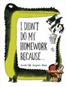 I Didn't Do My Homework Because - Benjamin Chaud ; Davide Cali - 9781452125510
